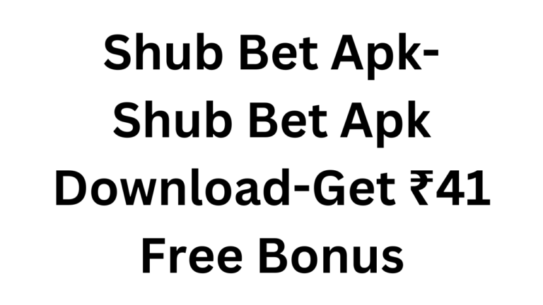 Shub Bet Apk-Shub Bet Apk Download-Get ₹41 Free Bonus
